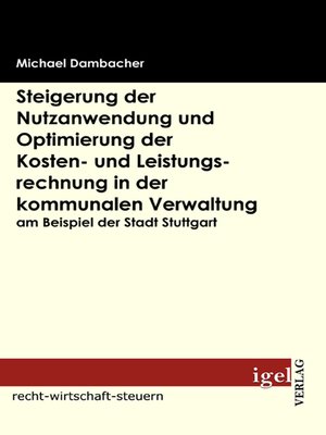 cover image of Steigerung der Nutzanwendung und Optimierung der Kosten- und Leistungsrechnung in der kommunalen Verwaltung am Beispiel der Stadt Stuttgart